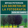 Los secretos de la fotografía. Guía de campo Los secretos de la fotografía. Guía de campo