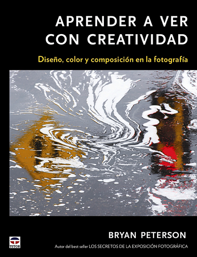 APRENDER A VER CON CREATIVIDAD. Diseño, color y composición de la fotografía