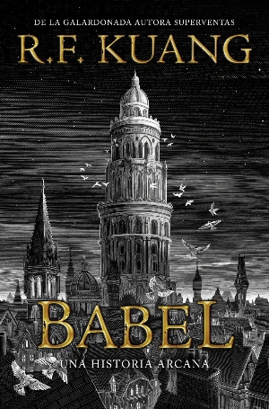 Babel: O La Necesidad De La Violencia; Una Historia Arcana Sobre La Revolucion De Los Traductores De Oxford (FICCION) Babel: O La Necesidad De La Violencia; Una Historia Arcana Sobre La Revolucion De Los Traductores De Oxford (FICCION)