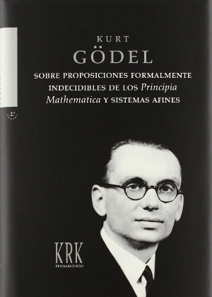 Kurt Gödel: Sobre proposiciones formalmente indecidibles de los Principia Mathematica y sistemas afines.
