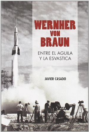 Wernher von Braun: entre el águila y la esvástica