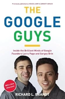 The Google Guys: Inside the Brilliant Minds of Google Founders Larry Page and Sergey Brin